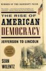 The Rise of American Democracy: Jefferson to Lincoln By Sean Wilentz Cover Image