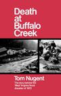 Death At Buffalo Creek: The Story Behind the West Virginia Flood Disaster of 1972 By Tom Nugent Cover Image