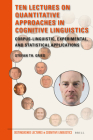 Ten Lectures on Quantitative Approaches in Cognitive Linguistics: Corpus-Linguistic, Experimental, and Statistical Applications (Distinguished Lectures in Cognitive Linguistics #16) Cover Image