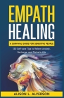 Empath Healing: A Survival Guide for Sensitive People (130 Self-care Tips to Relieve Anxiety, Recharge, and Thrive in Life) By Alison L. Alverson Cover Image