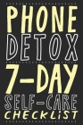 Phone Detox. 7-Day Self-Care Checklist: Become more productive, healthy and happy. Cover Image