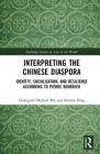 Interpreting the Chinese Diaspora: Identity, Socialisation, and Resilience According to Pierre Bourdieu (Routledge Studies on Asia in the World) By Guanglun Michael Mu, Bonnie Pang Cover Image