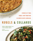 Kugels and Collards: Stories of Food, Family, and Tradition in Jewish South Carolina By Rachel Gordin Barnett, Lyssa Kligman Harvey, John M. Sherrer (With) Cover Image