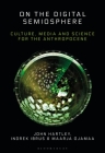 On the Digital Semiosphere: Culture, Media and Science for the Anthropocene Cover Image