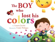 The Boy who lost his colors By Lauren Jacobs, Cindy Philippo (Illustrator), Julie Pelstring (Designed by) Cover Image