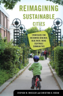 Reimagining Sustainable Cities: Strategies for Designing Greener, Healthier, More Equitable Communities By Stephen M. Wheeler, Christina D. Rosan Cover Image