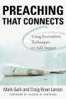 Preaching That Connects: Using Techniques of Journalists to Add Impact By Mark Galli, Craig Brian Larson Cover Image