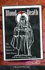 Blood + Death: The Secret History of Santa Muerte and the Mexican Drug Cartels Cover Image