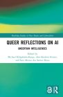 Queer Reflections on AI: Uncertain Intelligences (Routledge Studies in New Media and Cyberculture) By Michael Klipphahn-Karge (Editor), Ann-Kathrin Koster (Editor), Sara Morais Dos Santos Bruss (Editor) Cover Image
