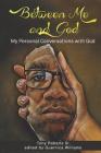 Between Me and God: Personal Conversations with God By Guernica Williams (Editor), Tony Roberts Sr Cover Image