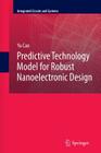 Predictive Technology Model for Robust Nanoelectronic Design (Integrated Circuits and Systems) By Yu Cao Cover Image