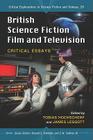 British Science Fiction Film and Television: Critical Essays (Critical Explorations in Science Fiction and Fantasy #29) By Tobias Hochscherf (Editor), James Leggott (Editor), Donald E. Palumbo (Editor) Cover Image