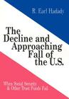 The Decline and Approaching Fall of the U.S.: When Social Security & Other Trust Funds Fail By R. Earl Hadady Cover Image