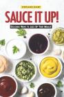 Sauce It Up!: Delicious Ways to Jazz Up Your Meals! By Stephanie Sharp Cover Image