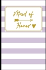 Maid of Honor: : Stylish Lavender White Stripes Notebook: Things To Do: Bridesmaid Proposal Prompted Fill In Organizer for Maid of Ho Cover Image