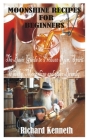 Moonshine Recipes for Beginners: The Basic Guide to Produce Rum, Spirit Whisky, Moonshine and other Brandy Cover Image
