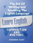 The Art Of Writing and Speaking English: Composition and Rhetoric By Sherwin Cody Cover Image