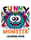 Funny monster Coloring Book: Brace Yourself for Rib-Tickling Fun with this, Where Funny Monsters and Silly Shenanigans Bring Joy and Laughter to Ev Cover Image
