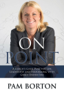 On Point: A Coach's Game Plan for Life, Leadership, and Performing with Grace Under Fire By Pam Borton Cover Image