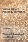 Critical Library Pedagogy in Practice By Elizabeth Brookbank (Editor), Jess Haigh (Editor) Cover Image