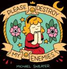 Please Destroy My Enemies By Michael Sweater Cover Image
