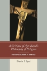 A Critique of Ayn Rand's Philosophy of Religion: The Gospel According to John Galt By Dustin J. Byrd Cover Image