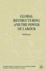 Global Restructuring and the Power of Labour (International Political Economy) By Bill Dunn Cover Image