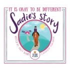 Sadie's Story: It is Okay to be Different By Kacey Deann, Megan Johnson (Illustrator), Karen Dean (Editor) Cover Image
