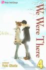 We Were There, Vol. 4 By Yuuki Obata Cover Image