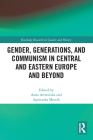 Gender, Generations, and Communism in Central and Eastern Europe and Beyond (Routledge Research in Gender and History) By Anna Artwińska (Editor), Agnieszka Mrozik (Editor) Cover Image