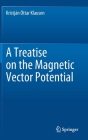 A Treatise on the Magnetic Vector Potential By Kristján Óttar Klausen Cover Image