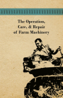 The Operation, Care, and Repair of Farm Machinery By Anon Cover Image