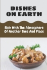 Dishes On Earth: Rich With The Atmosphere Of Another Time And Place: Spanish Cuisine Recipes By Casey Halko Cover Image
