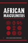 African Masculinities: Men in Africa from the Late Nineteenth Century to the Present By L. Ouzgane, R. Morrell Cover Image