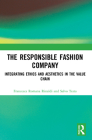 The Responsible Fashion Company: Integrating Ethics and Aesthetics in the Value Chain By Francesca Romana Rinaldi, Salvo Testa Cover Image