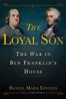 The Loyal Son: The War in Ben Franklin's House Cover Image