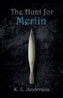 The Hunt for Merlin By K. L. Anderson Cover Image