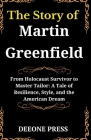 The Story of Martin Greenfield: From Holocaust Survivor to Master Tailor: A Tale of Resilience, Style, and the American Dream Cover Image