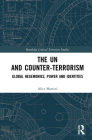 The Un and Counter-Terrorism: Global Hegemonies, Power and Identities (Routledge Critical Terrorism Studies) By Alice Martini Cover Image