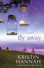 Fly Away: A Novel By Kristin Hannah Cover Image