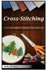 Cross-Stitching: 1-2-3 Quick Beginners Guide to Cross-Stitching Cover Image