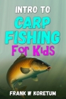 Intro to Carp Fishing for Kids By Frank W. Koretum Cover Image