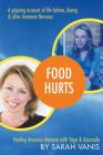 Food Hurts: Healing Anorexia Nervosa with Yoga & Ayurveda By Sarah Vanis Cover Image