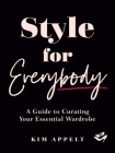 Style for Everybody: A Guide to Curating Your Essential Wardrobe By Kim Appelt Cover Image