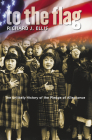 To the Flag: The Unlikely History of the Pledge of Allegiance By Richard J. Ellis Cover Image