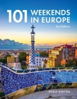 101 Weekends in Europe, 2nd Edition By Robin Barton Cover Image