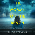 The Woman on the Bench By Eliot Stevens, Rupert Degas (Read by), Emma Fenney (Read by) Cover Image