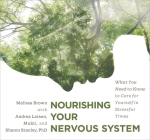 Nourishing Your Nervous System: What You Need to Know to Care for Yourself in Stressful Times By Melissa Brown Cover Image