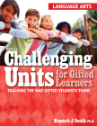 Challenging Units for Gifted Learners: Teaching the Way Gifted Students Think (Language Arts, Grades 6-8) Cover Image