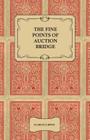 The Fine Points of Auction Bridge - Together with an Exposition of the New Count By Florence Irwin Cover Image